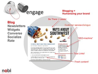 engage Blog Newsletters Widgets Converse  Socialize Rate Be There = Leader “ SEO-machine” True Links! Blogging =  Humanizing your brand Fresh content! 
