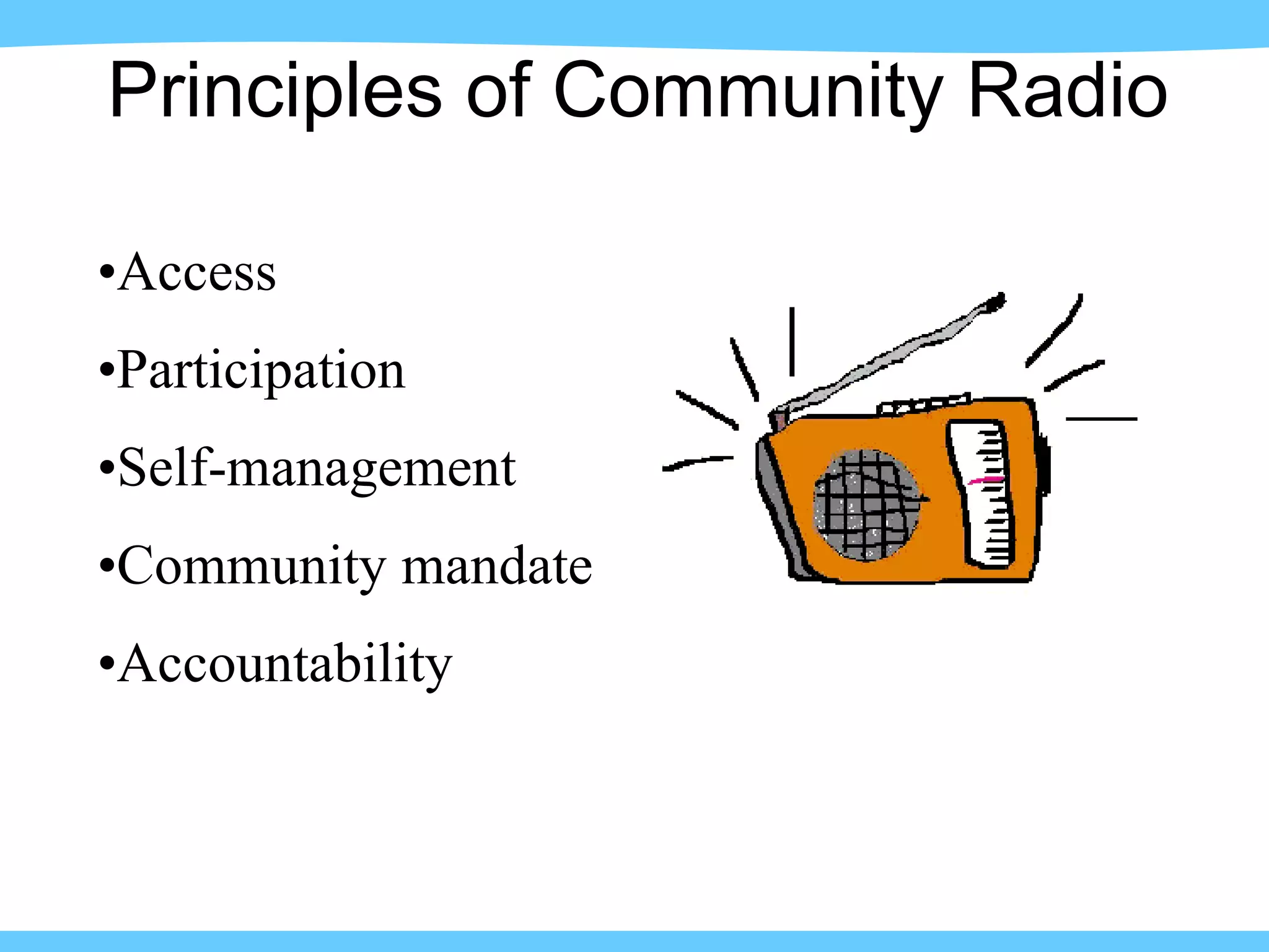 Principles of Community Radio Access Participation Self-management Community mandate Accountability 