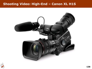 Shooting Video: High-End – Canon XL H1S




                                          138
 