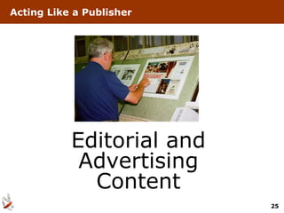 Acting Like a Publisher




           Editorial and
            Advertising
             Content
                           25
 
