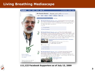Living Breathing Mediascape




        111,122 Facebook Supporters as of July 13, 2009
                                                          3
 