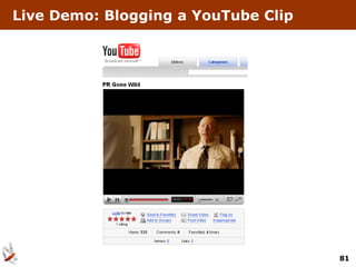 Live Demo: Blogging a YouTube Clip




                                     81
 
