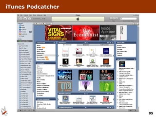 iTunes Podcatcher




                    95
 