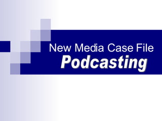 New Media Case File Podcasting 