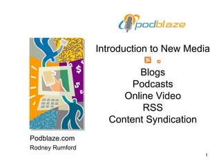 Introduction to New Media Blogs Podcasts Online Video RSS Content Syndication Podblaze.com Rodney Rumford 