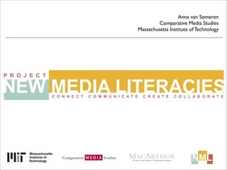 Anna van Someren
         Comparative Media Studies
Massachusetts Institute of Technology