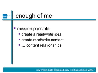 enough of me mission possible create a read/write idea create read/write content … content relationships 