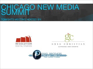 CHICAGO NEW MEDIA
SUMMIT
TONIGHTS MEETING HOSTED BY:
 