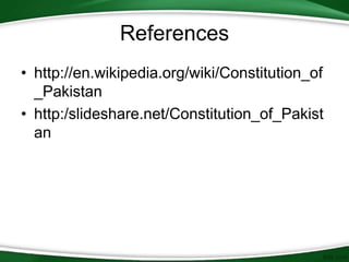 References
• http://en.wikipedia.org/wiki/Constitution_of
_Pakistan
• http:/slideshare.net/Constitution_of_Pakist
an
 