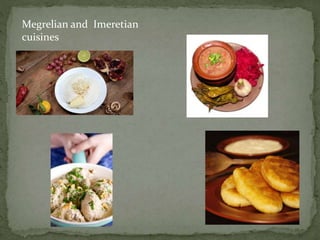 Megrelian and Imeretian
cuisines
 