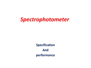 Spectrophotometer
Specification
And
performance
 