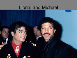 Lional and Michael

 