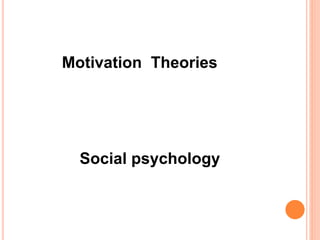 Motivation Theories
Social psychology
 