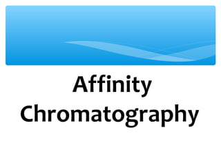 Affinity
Chromatography
 