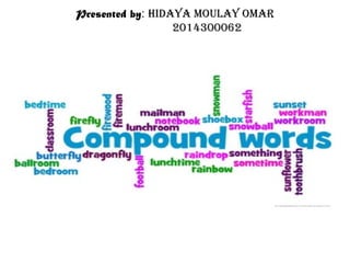 Presented by: Hidaya Moulay oMar
2014300062
 