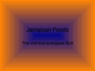 Jamaican Foods The volt that energizes Bolt 