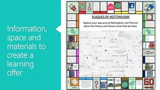 Information,
space and
materials to
create a
learning
offer