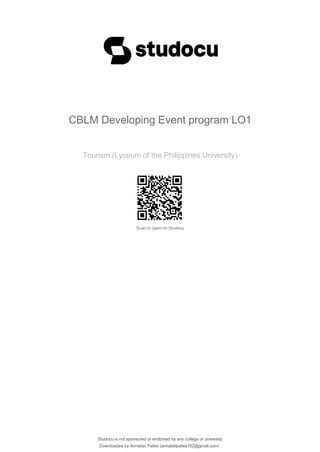 Downloaded by Annabel Palles (annabelpalles102@gmail.com)
CBLM Developing Event program LO1
Tourism (Lyceum of the Philippines University)
Scan to open on Studocu
Studocu is not sponsored or endorsed by any college or university
 