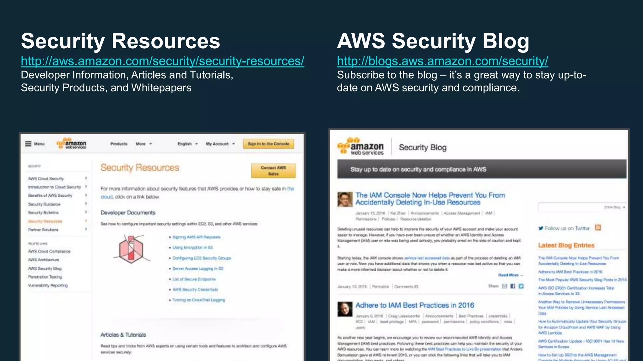 © 2019, Amazon Web Services, Inc. or its Affiliates. All rights reserved.
AWS Security Blog
http://blogs.aws.amazon.com/security/
Subscribe to the blog – it’s a great way to stay up-to-
date on AWS security and compliance.
Security Resources
http://aws.amazon.com/security/security-resources/
Developer Information, Articles and Tutorials,
Security Products, and Whitepapers
 
