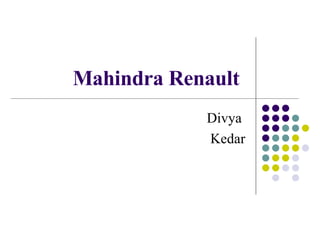 Mahindra Renault   Divya  Kedar 