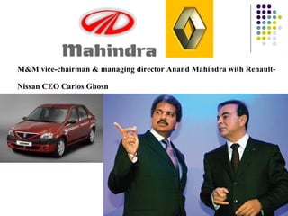 M&M vice-chairman & managing director Anand Mahindra with Renault-Nissan CEO Carlos Ghosn   