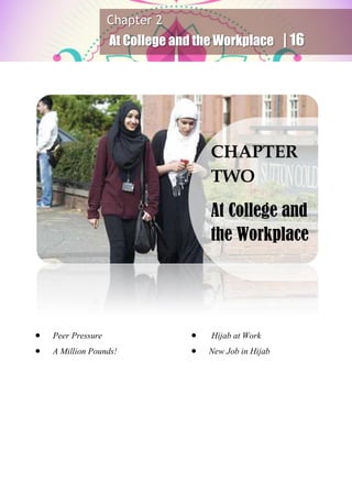 Chapter 2
At College and the Workplace | 16
 Peer Pressure
 A Million Pounds!
 Hijab at Work
 New Job in Hijab
CHAPTER
TWO
At College and
the Workplace
 