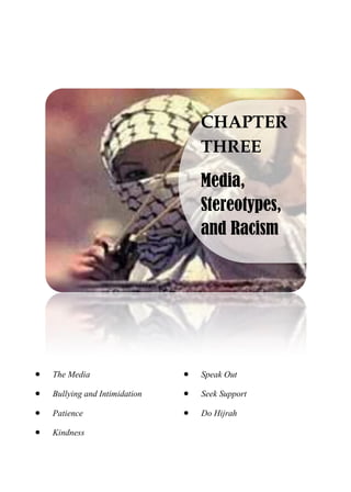  The Media
 Bullying and Intimidation
 Patience
 Kindness
 Speak Out
 Seek Support
 Do Hijrah
CHAPTER
THREE
Media,
Stereotypes,
and Racism
 