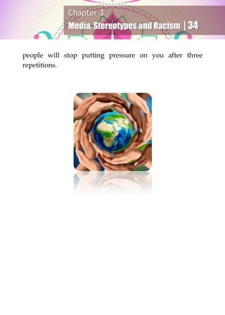 Chapter 3
Media, Stereotypes and Racism | 34
people will stop putting pressure on you after three
repetitions.
 