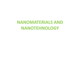 NANOMATERIALS AND
NANOTEHNOLOGY
 