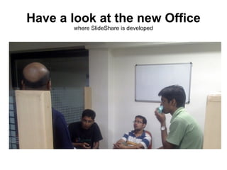 Have a look at the new Office
       where SlideShare is developed