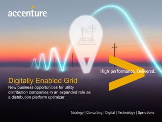 Digitally Enabled Grid
New business opportunities for utility
distribution companies in an expanded role as
a distribution platform optimizer
 
