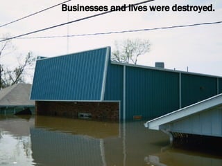 Businesses and lives were destroyed. 