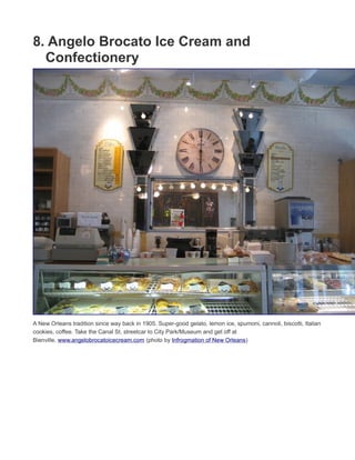 7. Dante's Kitchen
Enjoy low-key gourmet cuisine cooked up by Chef Eman Loubier in a rambling old house. The specialty is
the Maple Glazed Chicken Roasted Under a Brick, served with Potato and Bacon Hash Cake and topped with a
Fried Egg. For brunch, get the Shrimp and Grits with a Bloody Mary. Local produce plays a starring role, and
most everything is housemade. www.danteskitchen.com (photo by Infrogmation of New Orleans)
 