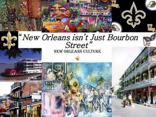 “ New Orleans isn’t Just Bourbon Street” New Orleans Culture  