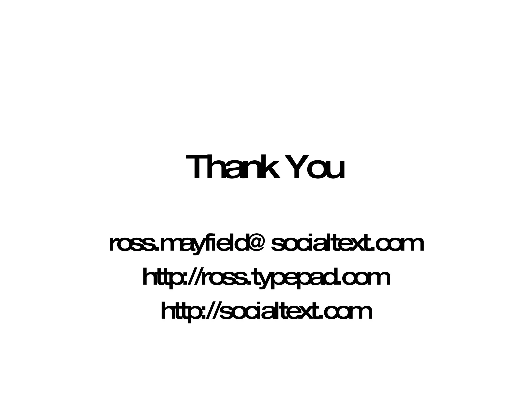 Thank You [email_address] http://ross.typepad.com http://socialtext.com 