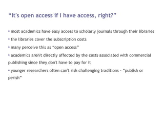 “It's open access if I have access, right?” <ul><li>most academics have easy access to scholarly journals through their li...