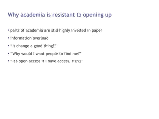 Why academia is resistant to opening up <ul><li>parts of academia are still highly invested in paper </li></ul><ul><li>inf...