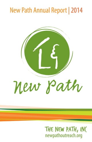 New Path Annual Report | 2014
THE NEW PATH, INC
newpathoutreach.org
 