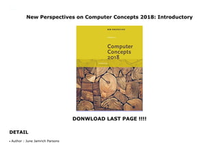 New Perspectives on Computer Concepts 2018: Introductory
DONWLOAD LAST PAGE !!!!
DETAIL
New Perspectives on Computer Concepts 2018: Introductory
Author : June Jamrich Parsonsq
 