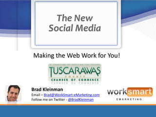 Making the Web Work for You!



Brad Kleinman
Email – Brad@WorkSmart-eMarketing.com
Follow me on Twitter - @BradKleinman
 