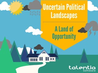 A Land of
Opportunity
Uncertain Political
Landscapes
 