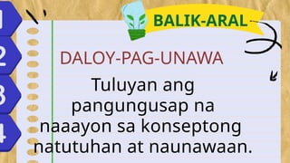 DALOY-PAG-UNAWA
BALIK-ARAL
Tuluyan ang
pangungusap na
naaayon sa konseptong
natutuhan at naunawaan.
 