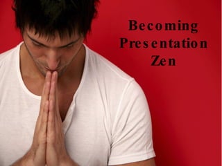 Becoming Presentation Zen 