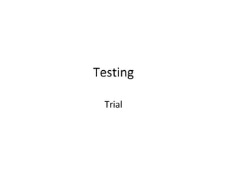 Testing Trial 