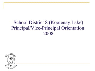 School District 8 (Kootenay Lake) Principal/Vice-Principal Orientation  2008 