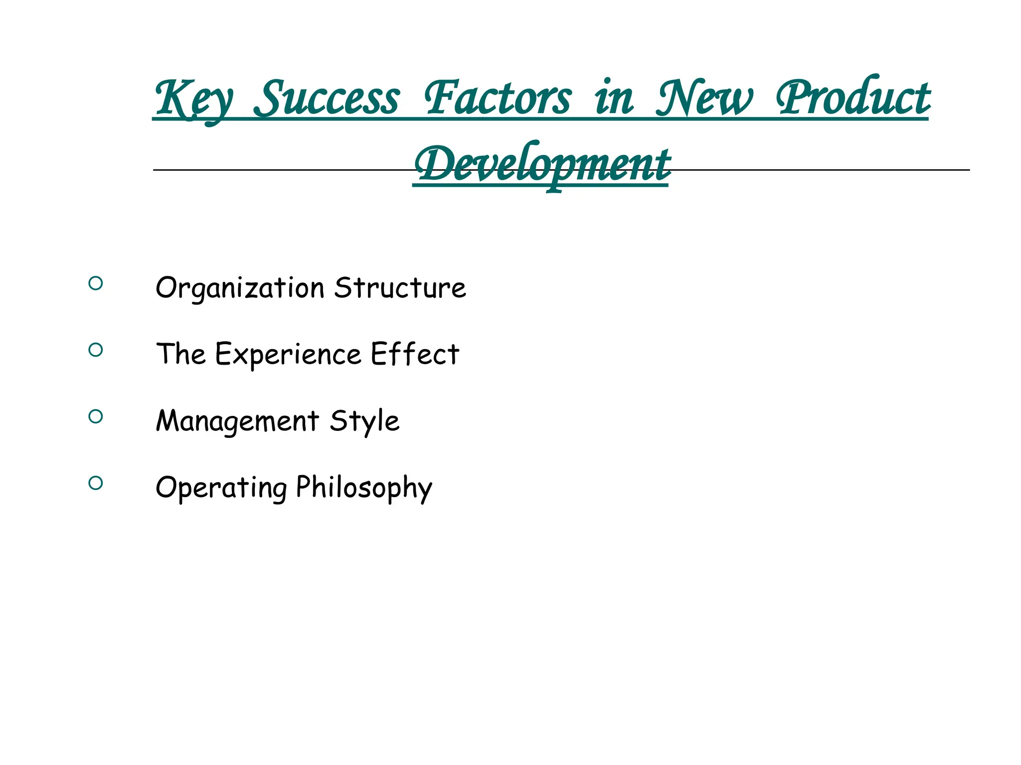 Key Success Factors in New Product
Development
 Organization Structure
 The Experience Effect
 Management Style
 Operating Philosophy
 