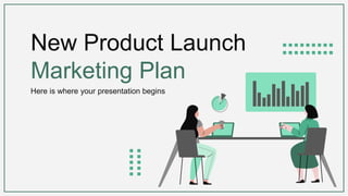 New Product Launch
Marketing Plan
Here is where your presentation begins
 