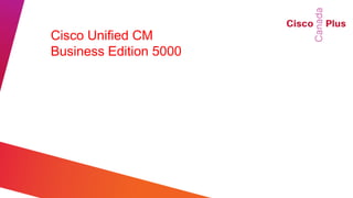 Cisco Unified CM
Business Edition 5000
 