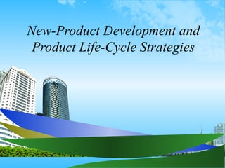 New-Product Development and
Product Life-Cycle Strategies
 