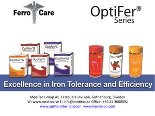 MediTec Group AB FerroCare Division, Gothenburg, Sweden
W: www.meditec.se E: info@meditec.se Office: +46 31 3608892
www.optifer.international www.hemeiron.com
 